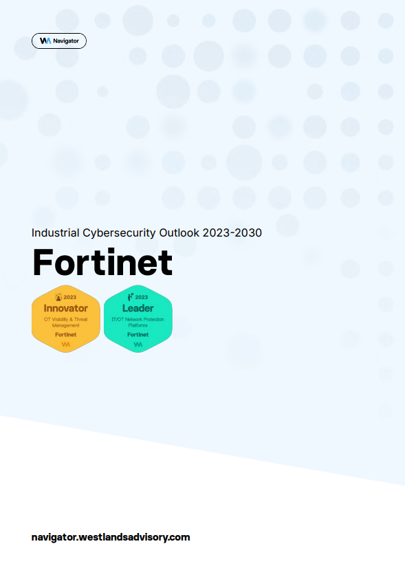 Fortinet Recognized as the Sole Leader in the Westlands Advisory 2023 IT/OT Network Protection Platforms Navigator™