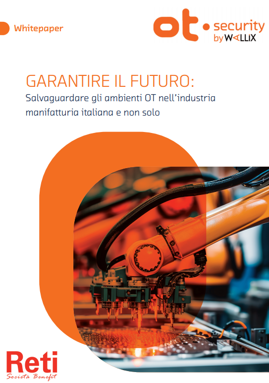 GARANTIRE IL FUTURO: Salvaguardare gli ambienti OT nell’industria manifatturiera italiana e non solo